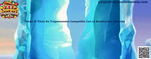 Elegir El Título De Tragamonedas Compatible Con La Bonificación Obtenida en Juegos Tragamonedas