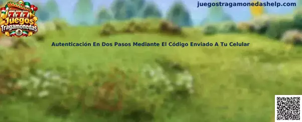 Guía de autenticación en dos pasos mediante código enviado al celular para Juegos Tragamonedas