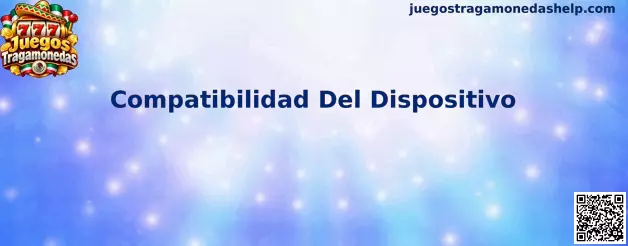 Compatibilidad del dispositivo para Juegos Tragamonedas
