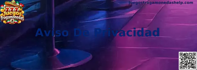 Aviso De Privacidad para Juegos Tragamonedas