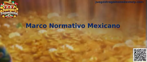 Marco Normativo Mexicano y Regulación de Juegos Tragamonedas