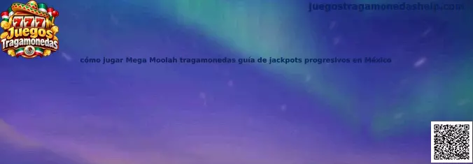 Guía visual para conocer Mega Moolah y sus jackpots progresivos en México