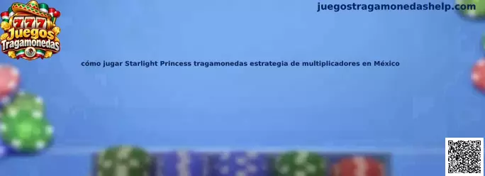 Cómo jugar Starlight Princess tragamonedas estrategia de multiplicadores en México