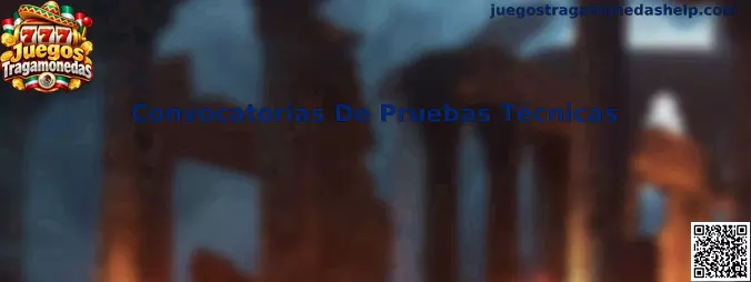 Convocatorias De Pruebas Técnicas para evaluación de juegos tragamonedas