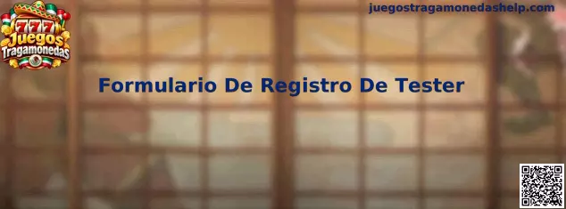 Formulario De Registro De Tester para evaluación de software y Juegos Tragamonedas