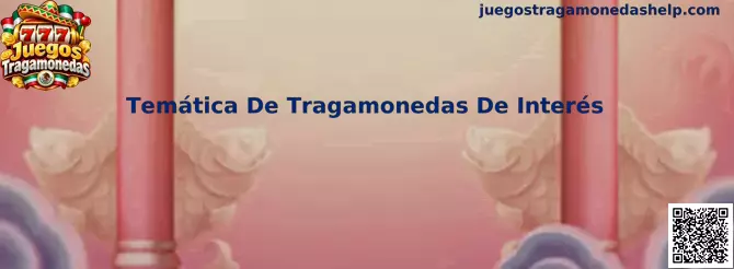 Temática De Tragamonedas De Interés en Juegos Tragamonedas